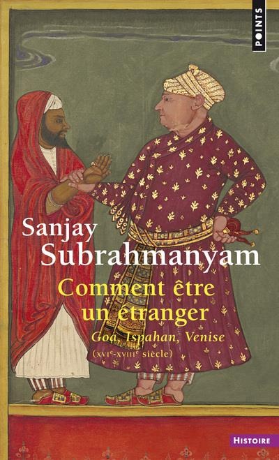 Comment être un étranger - Goa, Ispahan, Venise (XVIe-XVIIIe siècle)