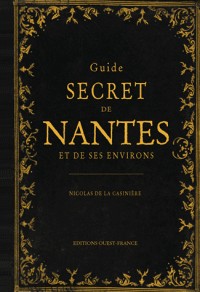 GUIDE SECRET DE NANTES ET DE SES ENVIRONS