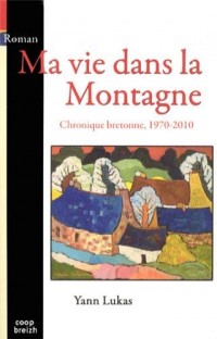Ma vie dans la Montagne, Chronique bretonne, 1970-2010