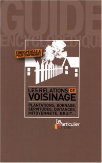 Les relations de voisinage : Plantations, bornage, servitudes, distances, mitoyenneté, bruit.