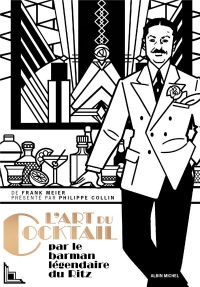L'Art du cocktail: Les secrets de la mixologie par le barman légendaire du Ritz