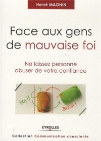 Face aux gens de mauvaise foi: Ne laissez personne abuser de votre confiance.