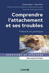 Comprendre l'attachement et ses troubles: Théorie et pratique