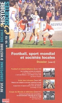 Histoire & Sociétés, N° 18-19, Juin 2006 : Football, sport mondial et sociétés locales