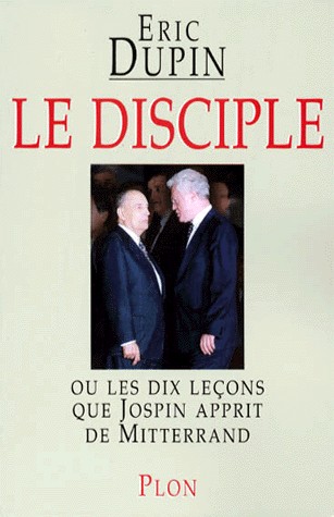 Le Disciple, ou Les dix leçons que Jospin apprit de Mitterrand