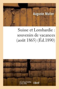 Suisse et Lombardie : souvenirs de vacances (août 1865) (Éd.1890)