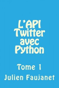L'API Twitter avec Python: Tome 1