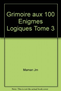 Grimoire aux 100 Enigmes Logiques Tome 3