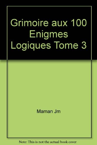 Grimoire aux 100 Enigmes Logiques Tome 3
