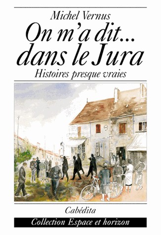 On m'a dit.dans le Jura - histoires presque vraies