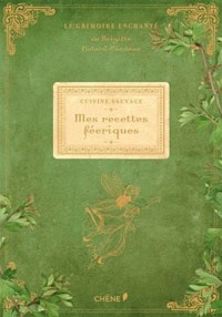 CUISINE SAUVAGE:MES RECETTES FEERIQUES