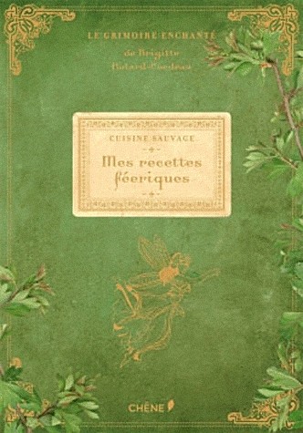 CUISINE SAUVAGE:MES RECETTES FEERIQUES