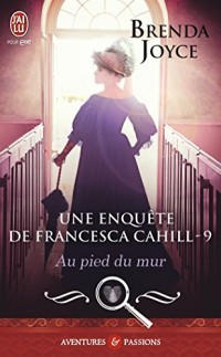 Une enquête de Francesca Cahill, Tome 9 : Au pied du mur