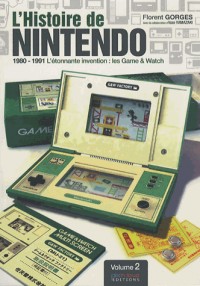 L'histoire de Nintendo : Tome 2, 1980-1991 l'étonnante invention : les Game & Watch
