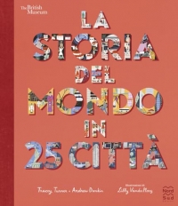 La storia del mondo in 25 città. Ediz. a colori