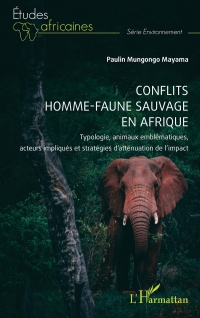 Conflits homme-faune sauvage en Afrique: Typologie, animaux emblématiques, acteurs impliqués et stratégies d’atténuation de l'impact