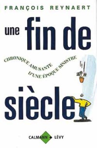 Une fin de siècle : Chronique amusante d'une époque sinistre