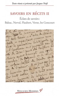 Savoirs en récits 2 : Eclats de savoirs : Balzac, Nerval, Flaubert, Verne, Les Goncourt