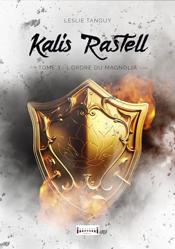 Kalis rastell : tome 3 - l ordre du magnolia