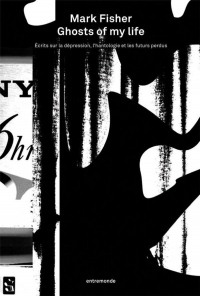 Ghosts of my life : Ecrits sur la dépression, l'hantologie et les futurs perdus