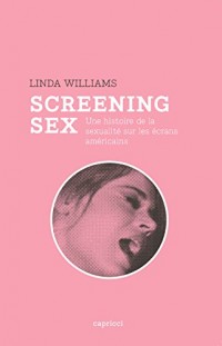 Screening sex. Une histoire de la sexualite sur les ecrans americains