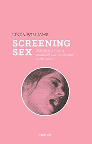 Screening sex. Une histoire de la sexualite sur les ecrans americains