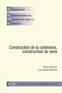 Cahiers du laboratoire de recherche sur le langage, N° 4, décembre 2010 : Construction de la cohérence, construction du sens