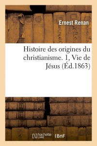 Histoire des origines du christianisme. 1, Vie de Jésus (Éd.1863)