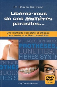 Libérez vous de ces matières parasites... : Une méthode complète et efficace pour tester son électrosensibilité (1DVD)