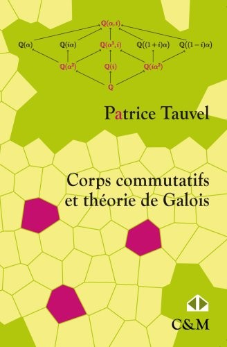 Corps commutatifs et théorie de Galois : Cours et exercices