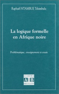 La logique formelle en Afrique noire : problématique, enseignement et essais