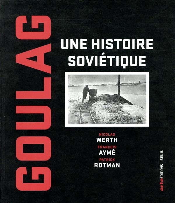 Goulag - Une histoire soviétique