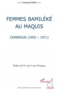 Femmes Bamiléké au maquis : Cameroun (1955-1971)