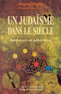 UN JUDAISME DANS LE SIECLE. Dialogue avec un rabbin libéral