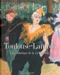 Toulouse Lautrec - Une esthétique de la vie moderne