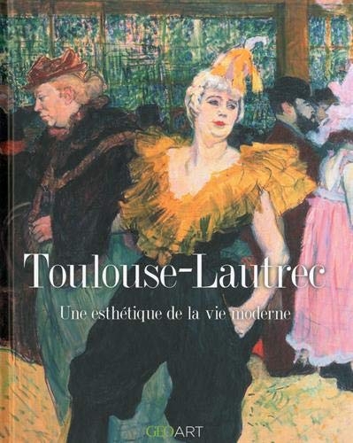 Toulouse Lautrec - Une esthétique de la vie moderne