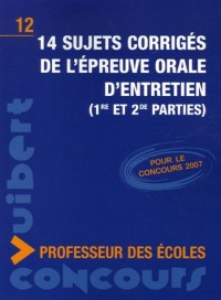 14 sujets corrigés de l'épreuve orale d'entretien (1re et 2e parties) : Concours professeur des écoles