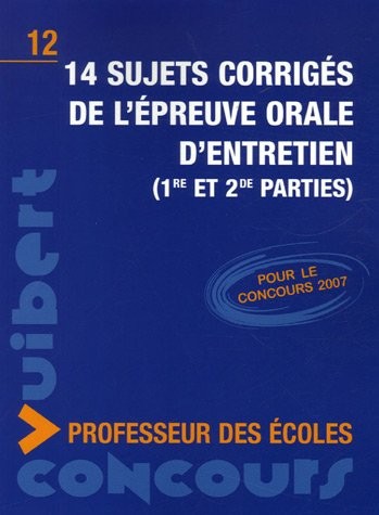 14 sujets corrigés de l'épreuve orale d'entretien (1re et 2e parties) : Concours professeur des écoles