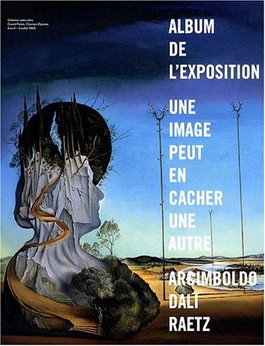 Une image peut en cacher une autre : Album de l'exposition Arcimboldo, Dali, Raetz