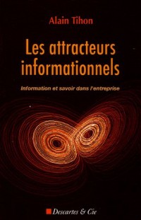 Les attracteurs informationnels : Information et savoir dans l'entreprise