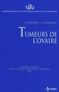 Tumeurs de l'ovaire : Rapport présenté au 107e Congrès français de chirurgie Paris, 28-30 septembre 2005