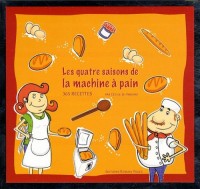Les quatre saisons de la machine à pain : Coffret : Livre de 365 recettes ; un sachet de farine