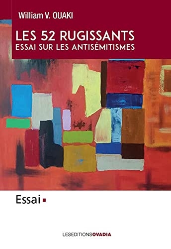 Les 52 rugissants: Essai sur les antisémitismes