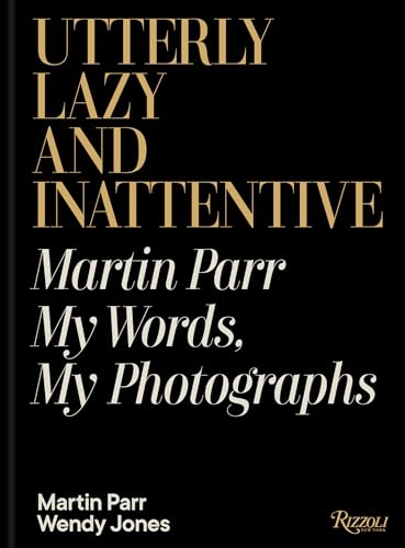 Utterly Lazy and Inattentive: Martin Parr: My Words, My Photographs