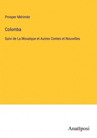 Colomba: Suivi de La Mosaïque et Autres Contes et Nouvelles