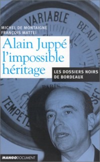 Alain Juppé : L'impossible héritage - Les Dossiers noirs de Bordeaux