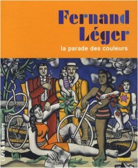 Fernand Léger : La parade des couleurs