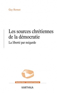 Les sources chrétiennes de la démocratie (Recherches internationales)
