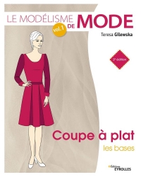 Le modélisme de mode - Volume 1: Coupe à plat : les bases