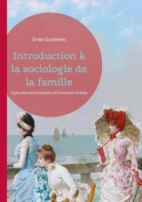 Introduction à la sociologie de la famille: Exploration des fondements de l'institution familiale